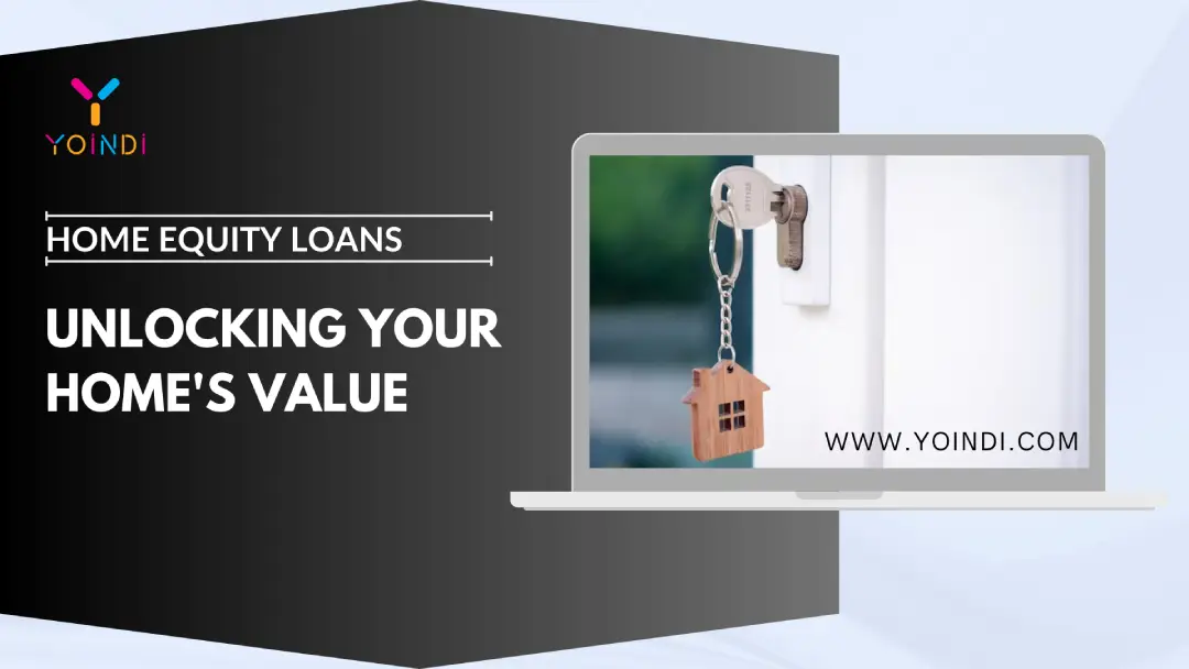 Home Equity Loans: Unlocking Your Home’s Value